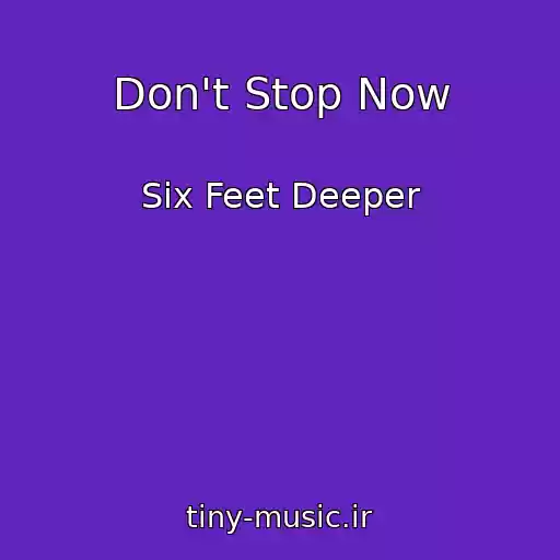 کاور آهنگ Don't Stop Now از Six Feet Deeper
