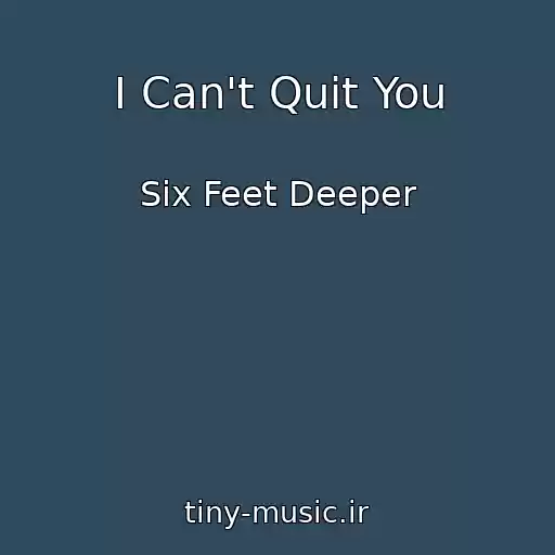 کاور آهنگ I Can't Quit You از Six Feet Deeper
