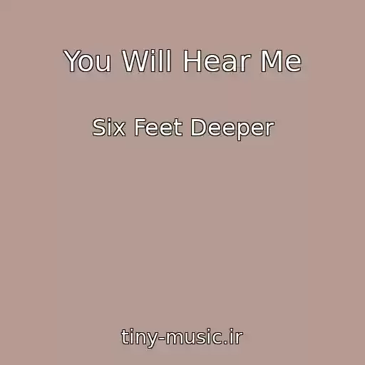 کاور آهنگ You Will Hear Me از Six Feet Deeper
