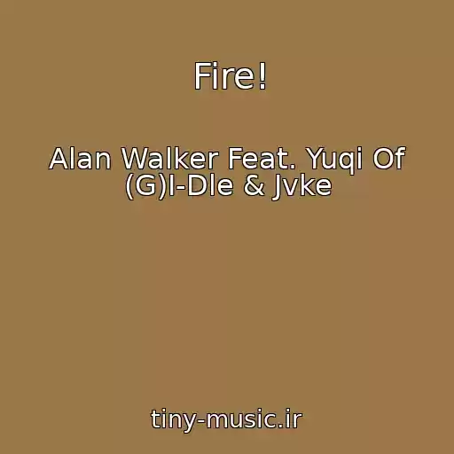 کاور آهنگ Fire! از Alan Walker Feat. Yuqi Of (G)I-Dle & Jvke