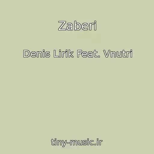 کاور آهنگ Zaberi از Denis Lirik Feat. Vnutri
