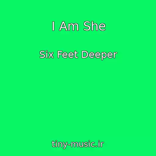 کاور آهنگ I Am She از Six Feet Deeper
