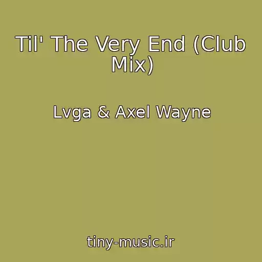 کاور آهنگ Til' The Very End (Club Mix) از Lvga & Axel Wayne