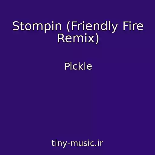 کاور آهنگ Stompin (Friendly Fire Remix) از Pickle