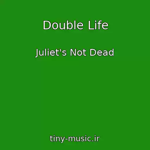 کاور آهنگ Double Life از Juliet's Not Dead