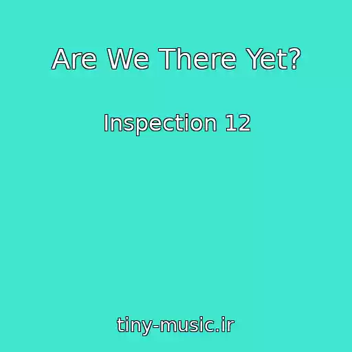 کاور آهنگ Are We There Yet? از Inspection 12
