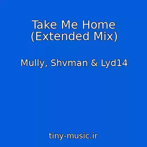 کاور آهنگ Take Me Home (Extended Mix) از Mully, Shvman & Lyd14