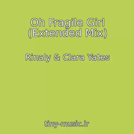 کاور آهنگ Oh Fragile Girl (Extended Mix) از Rinaly & Clara Yates