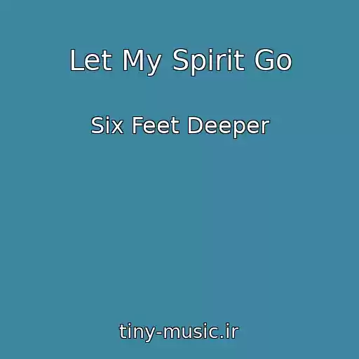 کاور آهنگ Let My Spirit Go از Six Feet Deeper
