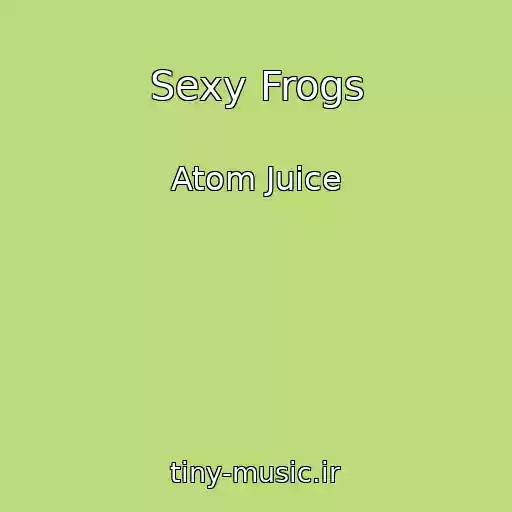 کاور آهنگ Sexy Frogs از Atom Juice