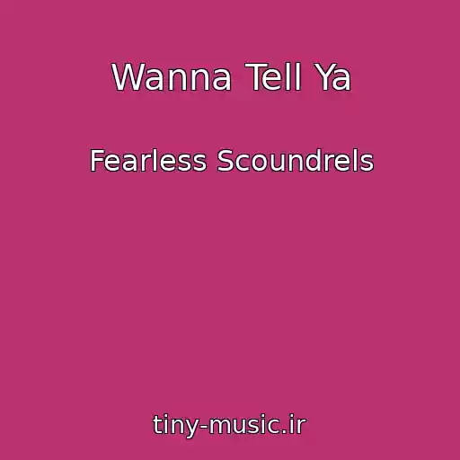 کاور آهنگ Wanna Tell Ya از Fearless Scoundrels