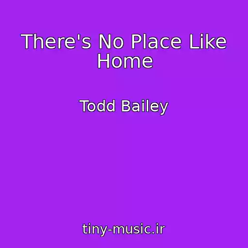 کاور آهنگ There's No Place Like Home از Todd Bailey