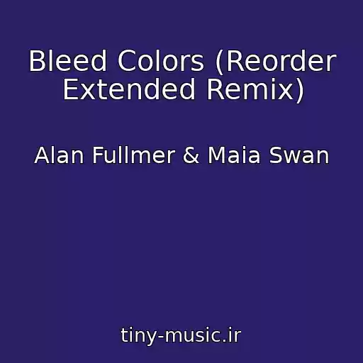 کاور آهنگ Bleed Colors (Reorder Extended Remix) از Alan Fullmer & Maia Swan