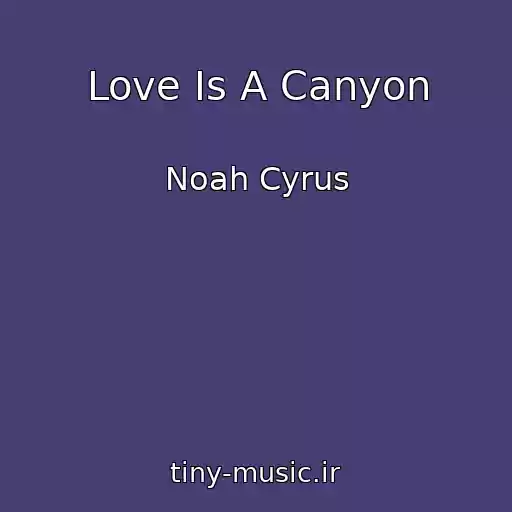 کاور آهنگ Love Is A Canyon از Noah Cyrus