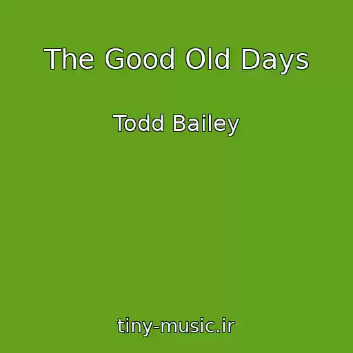 کاور آهنگ The Good Old Days از Todd Bailey