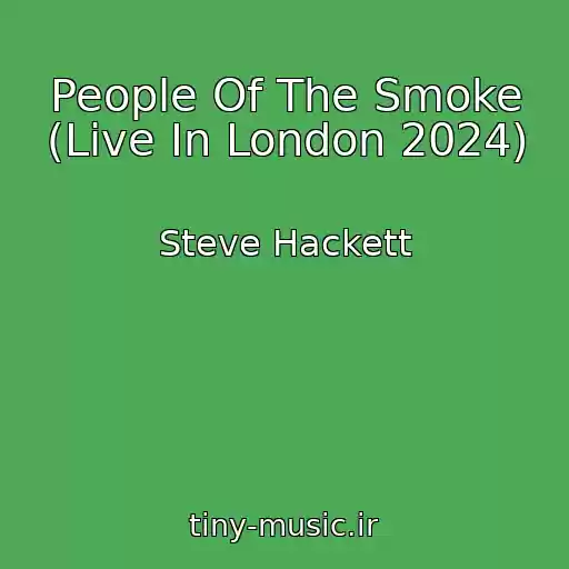 کاور آهنگ People Of The Smoke (Live In London 2024) از Steve Hackett