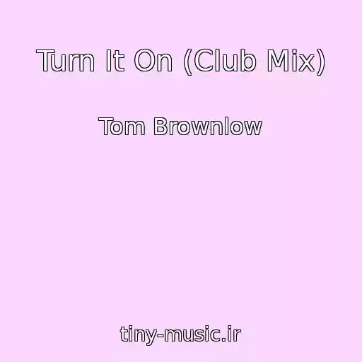 کاور آهنگ Turn It On (Club Mix) از Tom Brownlow