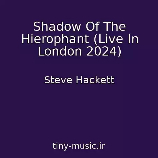 کاور آهنگ Shadow Of The Hierophant (Live In London 2024) از Steve Hackett