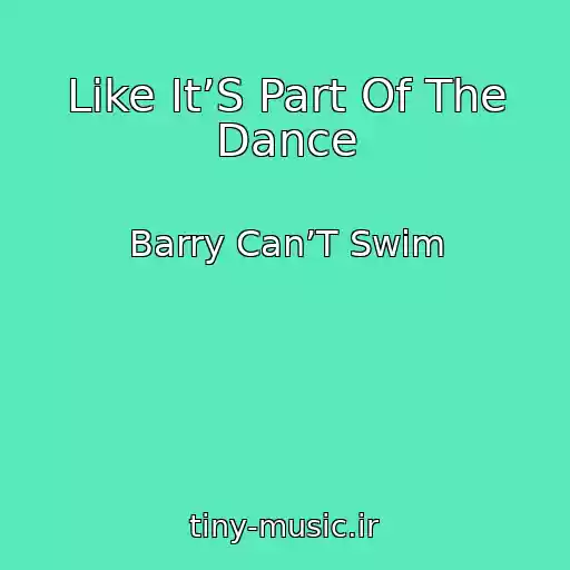 کاور آهنگ Like It’S Part Of The Dance از Barry Can’T Swim