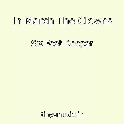 کاور آهنگ In March The Clowns از Six Feet Deeper