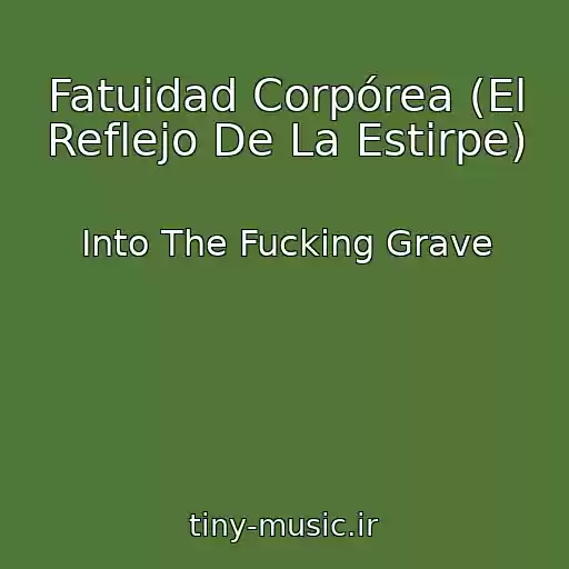 کاور آهنگ Fatuidad Corpórea (El Reflejo De La Estirpe) از Into The Fucking Grave