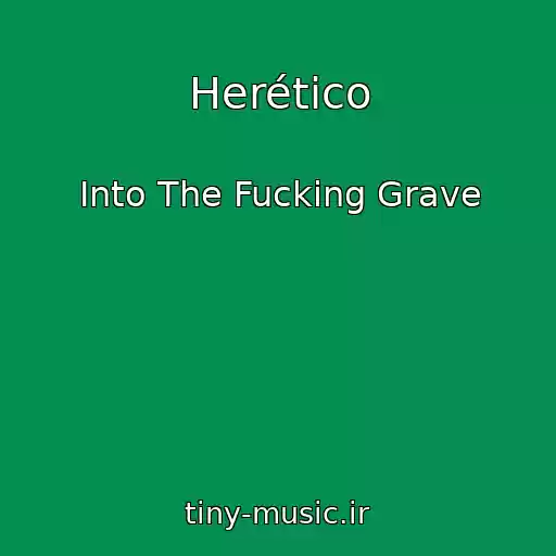 کاور آهنگ Herético از Into The Fucking Grave