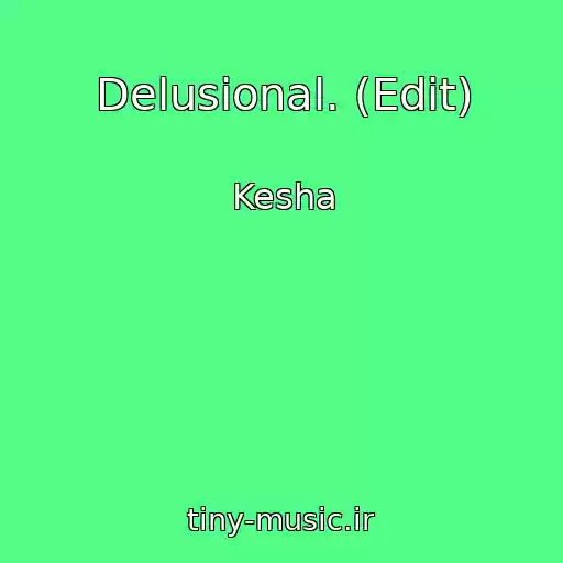 کاور آهنگ Delusional. (Edit) از Kesha