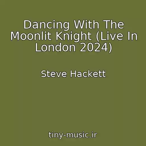 کاور آهنگ Dancing With The Moonlit Knight (Live In London 2024) از Steve Hackett