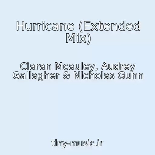 کاور آهنگ Hurricane (Extended Mix) از Ciaran Mcauley, Audrey Gallagher & Nicholas Gunn