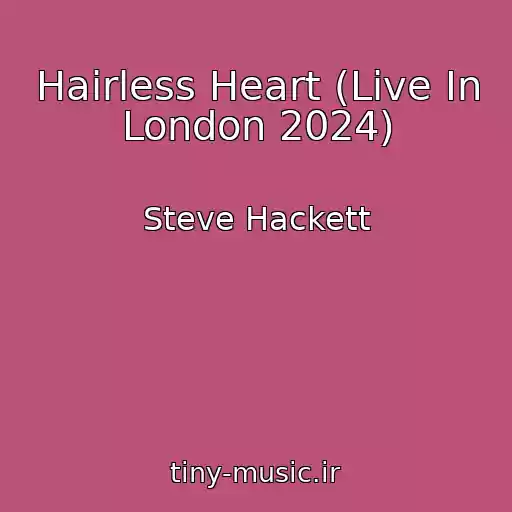 کاور آهنگ Hairless Heart (Live In London 2024) از Steve Hackett