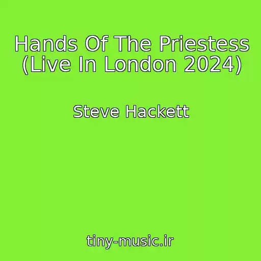 کاور آهنگ Hands Of The Priestess (Live In London 2024) از Steve Hackett
