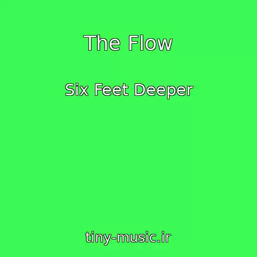کاور آهنگ The Flow از Six Feet Deeper