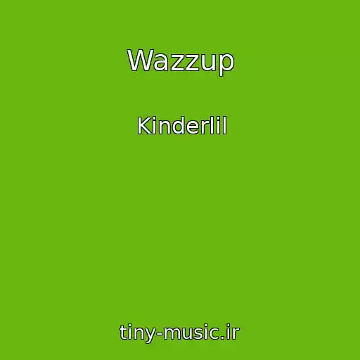 کاور آهنگ Wazzup از Kinderlil
