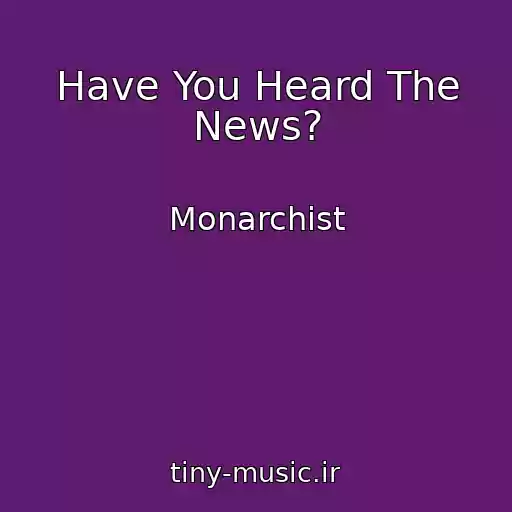 کاور آهنگ Have You Heard The News? از Monarchist