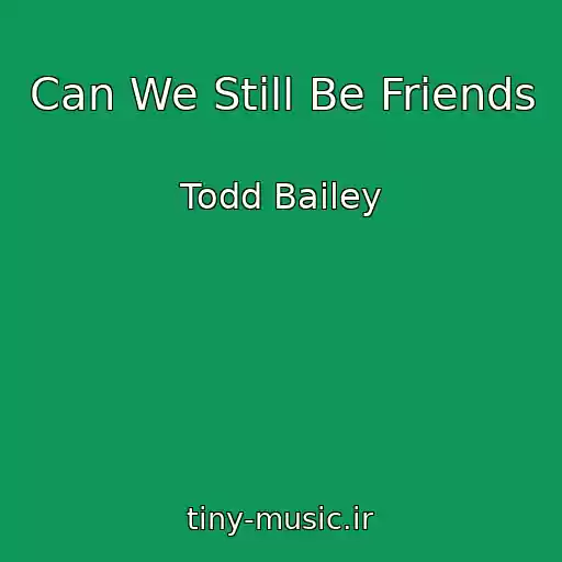 کاور آهنگ Can We Still Be Friends از Todd Bailey