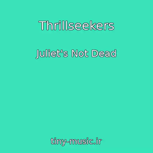 کاور آهنگ Thrillseekers از Juliet's Not Dead