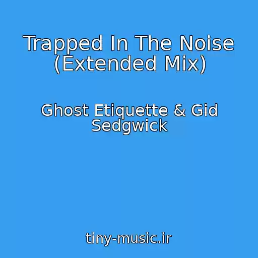 کاور آهنگ Trapped In The Noise (Extended Mix) از Ghost Etiquette & Gid Sedgwick