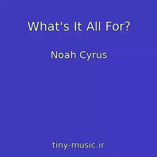 کاور آهنگ What's It All For? از Noah Cyrus