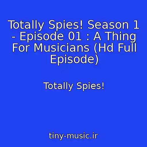کاور آهنگ Totally Spies! Season 1 - Episode 01 : A Thing For Musicians (Hd Full Episode) از Totally Spies!
