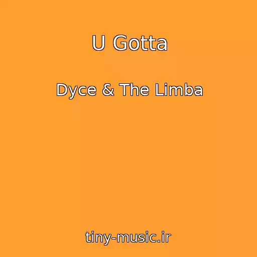 کاور آهنگ U Gotta از Dyce & The Limba