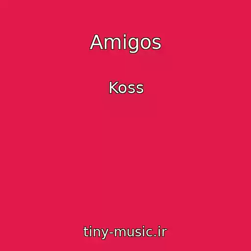 کاور آهنگ Amigos از Koss