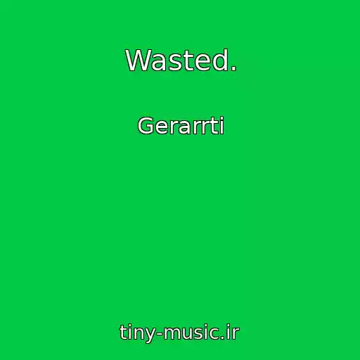 کاور آهنگ Wasted. از Gerarrti