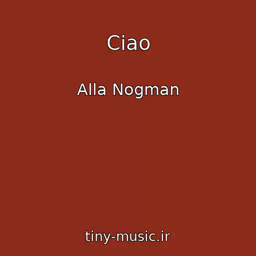 کاور آهنگ Ciao از Alla Nogman
