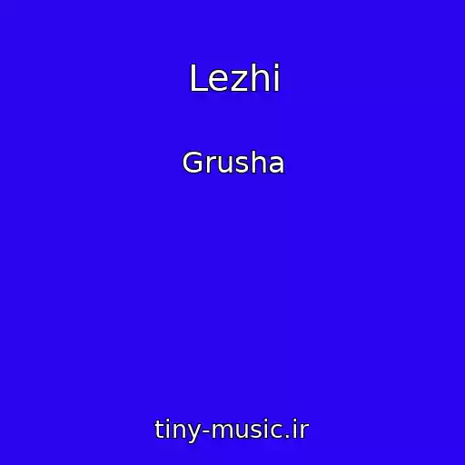 کاور آهنگ Lezhi از Grusha
