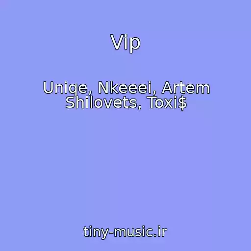 کاور آهنگ Vip از Uniqe, Nkeeei, Artem Shilovets, Toxi$