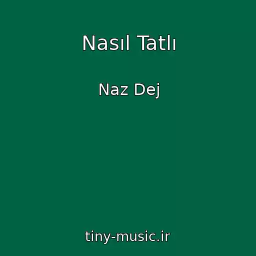کاور آهنگ Nasıl Tatlı از Naz Dej