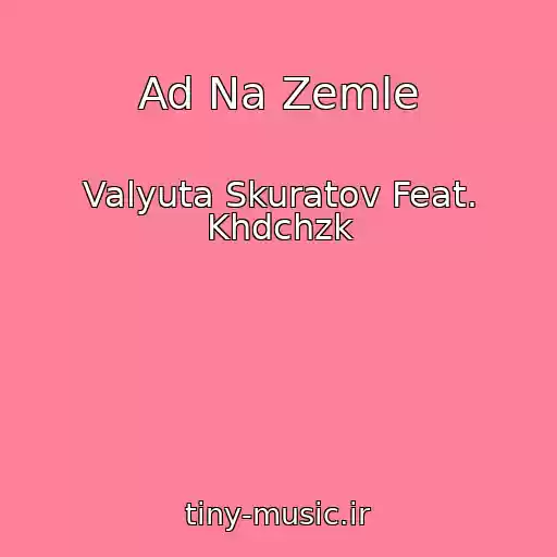 کاور آهنگ Ad Na Zemle از Valyuta Skuratov Feat. Khdchzk