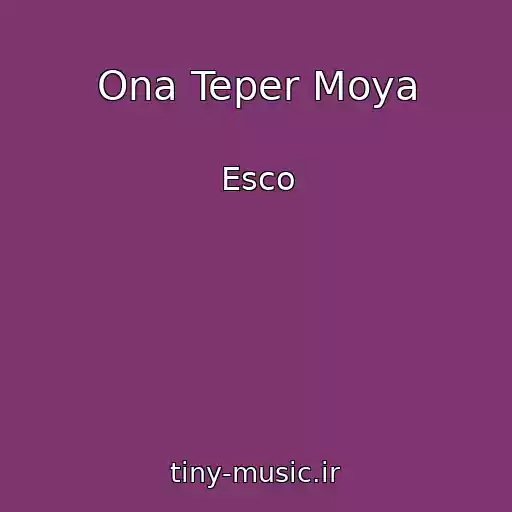 کاور آهنگ Ona Teper Moya از Esco