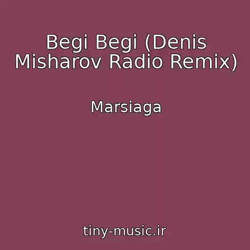 کاور آهنگ Begi Begi (Denis Misharov Radio Remix) از Marsiaga