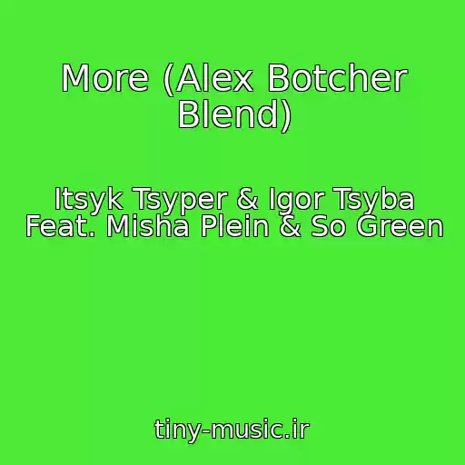 کاور آهنگ More (Alex Botcher Blend) از Itsyk Tsyper & Igor Tsyba Feat. Misha Plein & So Green
